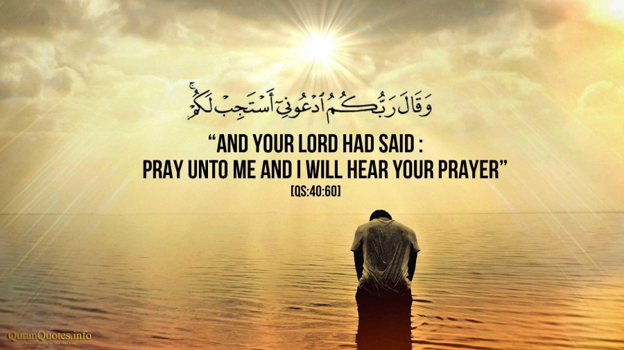 Your Lord has said, ‘Call Me, and I will hear you!’