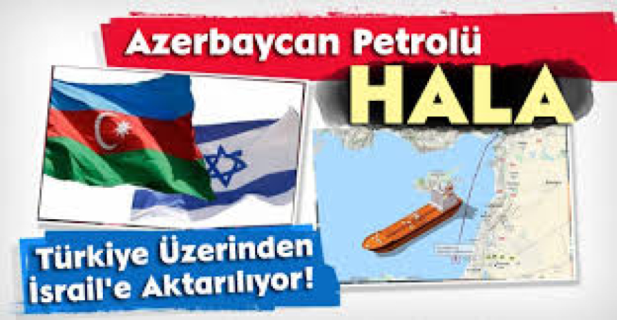 Azerbaycan Petrolü Hala Türkiye Üzerinden İsrail&#039;e Aktarılıyor