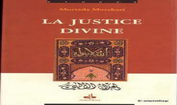 LA JUSTICE DIVINE ET L'EXPLICATION DE LA CONDUITE HUMAINE DANS L'ECOLE D'AHL-UL-BAYT