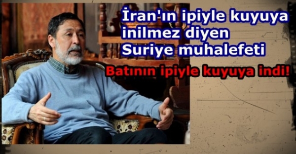 İran’ın ipiyle kuyuya inilmez diyen Suriye muhalefeti Batının ipiyle kuyuya indi