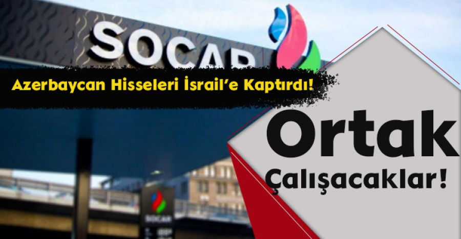 Azerbaycan Hisseleri İsrail’e Kaptırdı! Ortak Çalışacaklar!