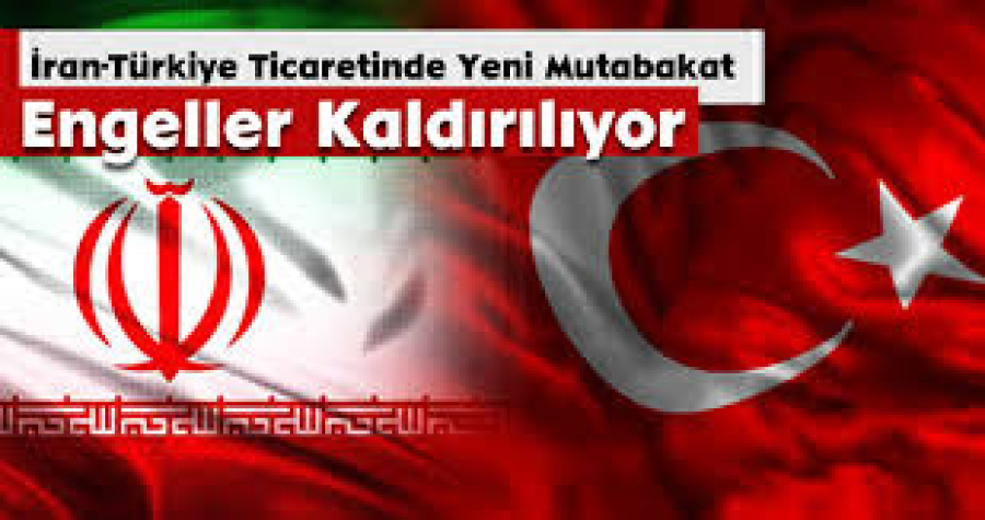 İran-Türkiye Ticaretinde Yeni Mutabakat: Engeller Kaldırılıyor