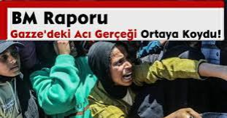 BM Raporu Gazze'deki Acı Gerçeği Ortaya Koydu!