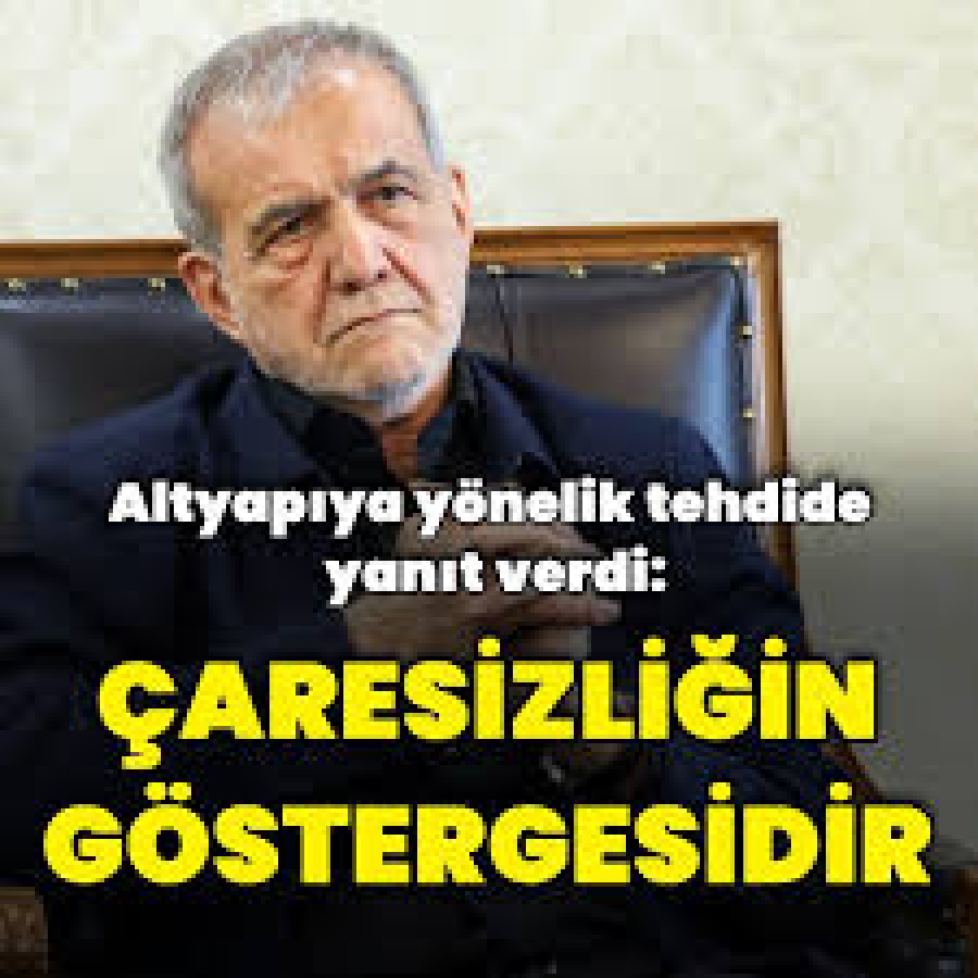 Pezeşkiyan: Hayati Altyapıları Hedef Almak Çaresizliğin Göstergesidir