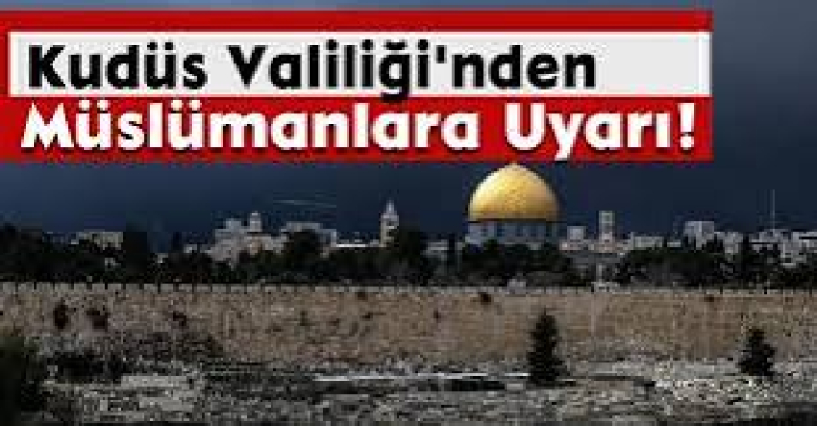 Kudüs Valiliği'nden Müslümanlara Uyarı!