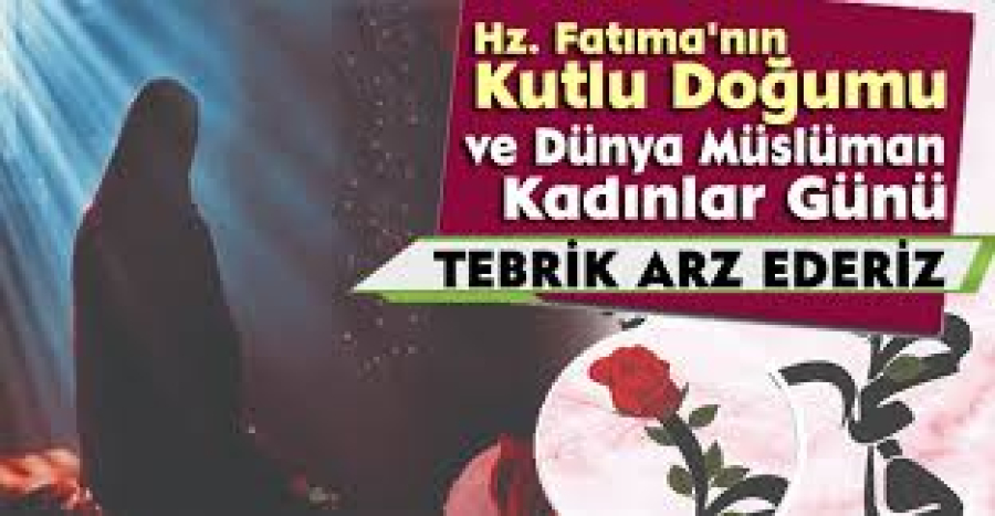 Hz. Fatıma’nın Kutlu Doğumu ve Dünya Müslüman Kadınlar Günü