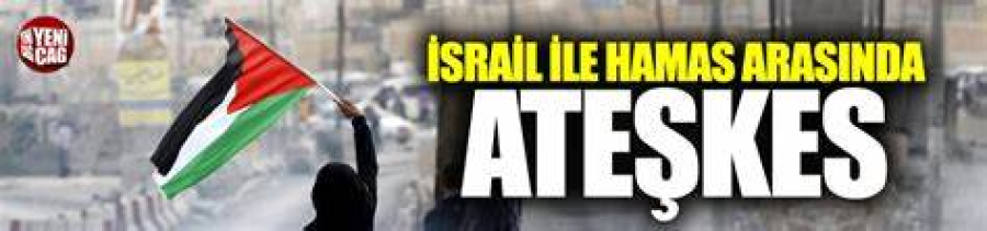 Siyonist İsrail İle HSiyonist İsrail İle Hamas Arasında Ateşkes Sağlandı