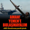 ABD donanması: Aman Yemen’e bulaşmayalım