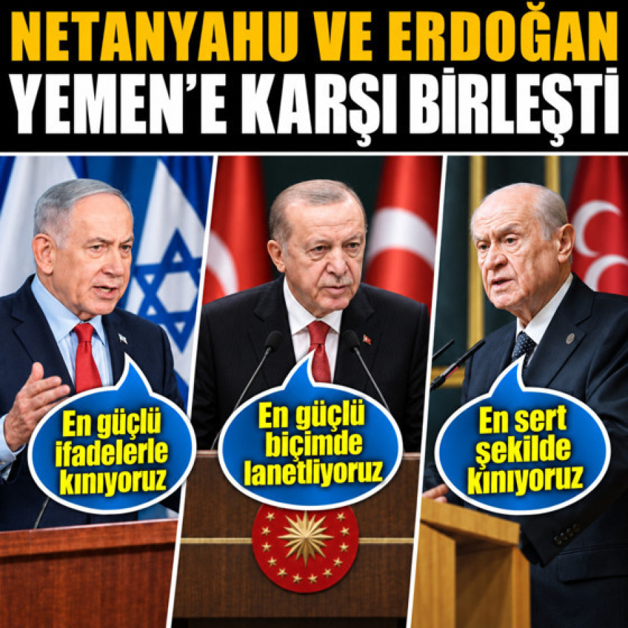 Netanyahu ve Erdoğan Yemen’e karşı aynı cephede